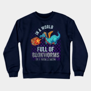 In A World Full Of Bookworms Be A Book Dragon Crewneck Sweatshirt